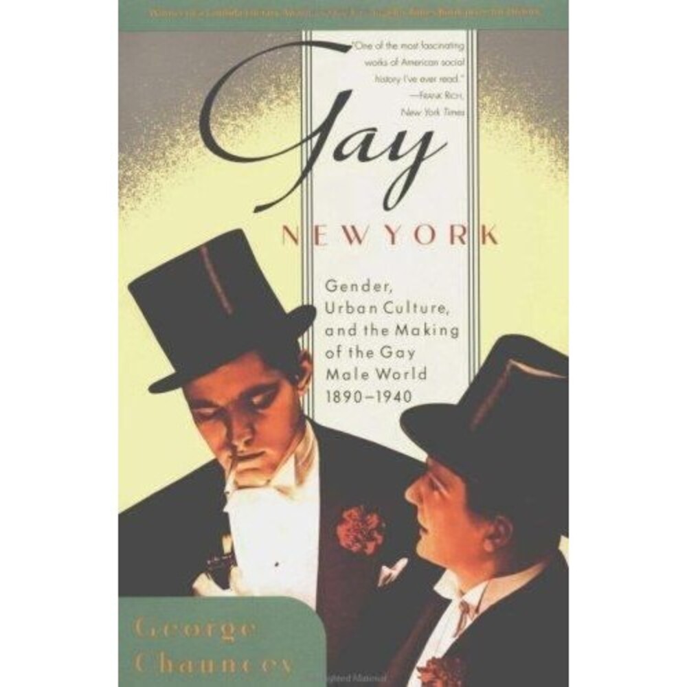 Gay New York: Gender, Urban Culture, and the Making of the Gay Male World, 1890-